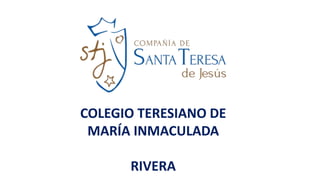 COLEGIO TERESIANO DE
MARÍA INMACULADA
RIVERA
 
