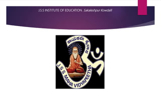 J.S.S INSTITUTE OF EDUCATION. Sakaleshpur Kowdalli
 