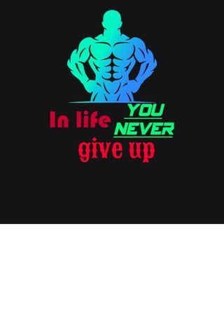 In life you never give up