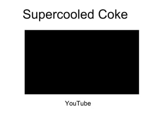 Supercooled Coke
YouTube
 