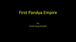 First Pandya Empire
By
Prachi Virag Sontakke
 