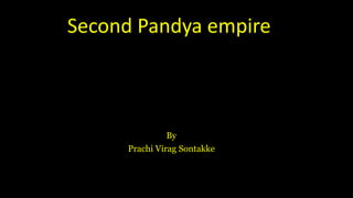 Second Pandya empire
By
Prachi Virag Sontakke
 