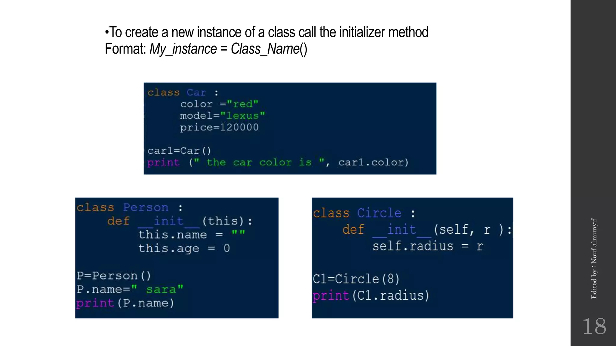 •To create a new instance of a class call the initializer method
Format: My_instance = Class_Name()
Edited
by
:
Nouf
almunyif
18
 