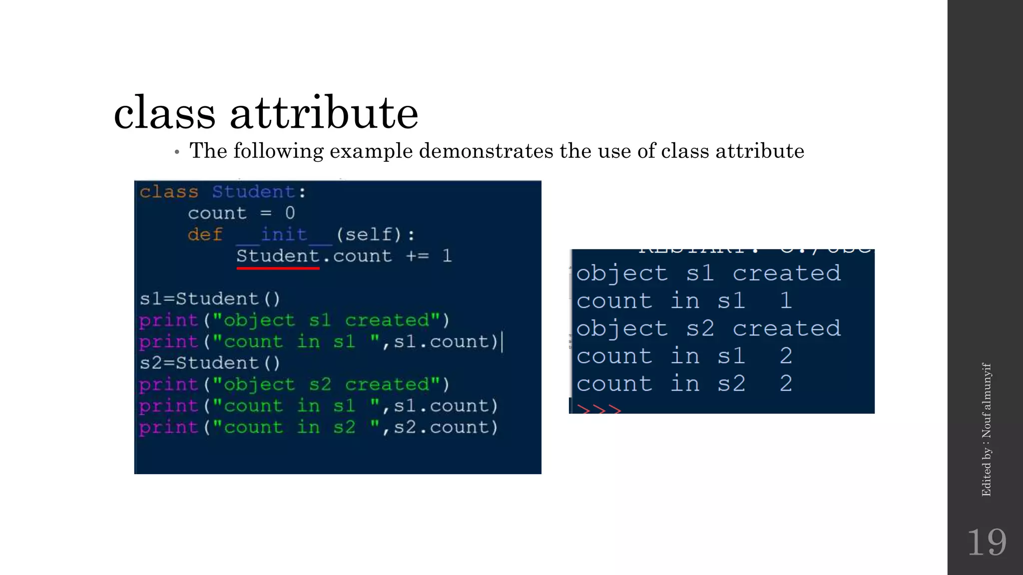 class attribute
• The following example demonstrates the use of class attribute
Edited
by
:
Nouf
almunyif
19
 