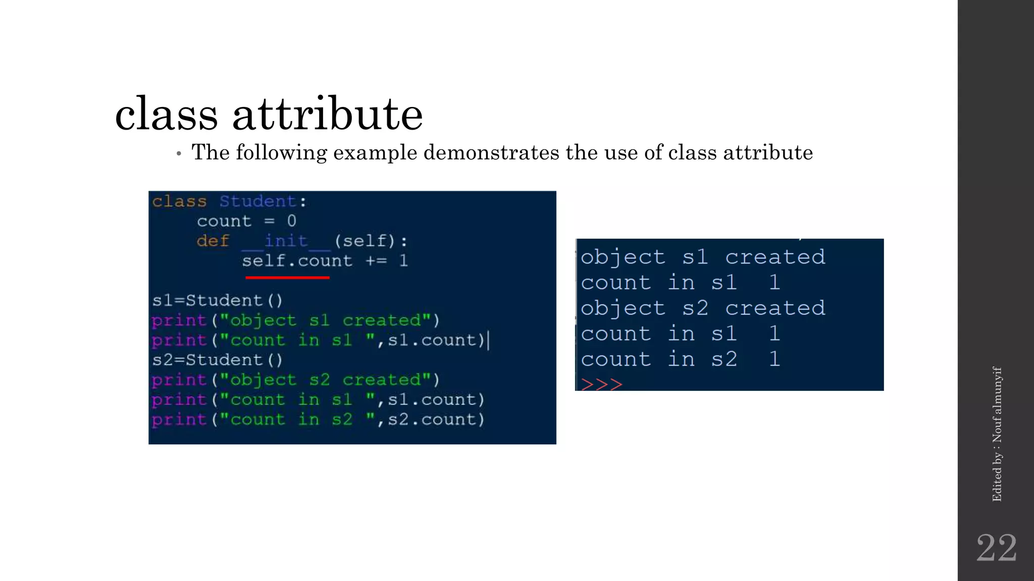class attribute
• The following example demonstrates the use of class attribute
Edited
by
:
Nouf
almunyif
22
 