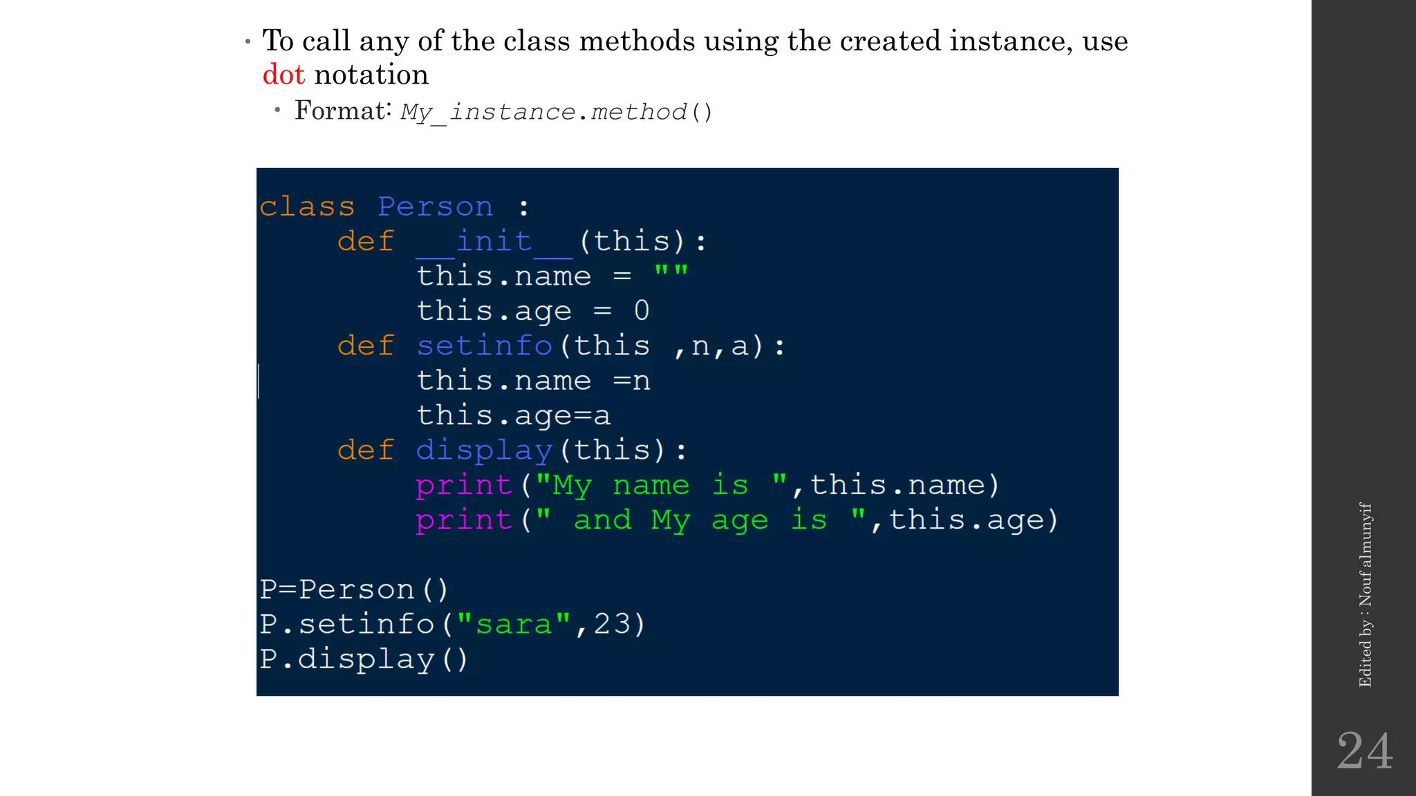 • To call any of the class methods using the created instance, use
dot notation
 Format: My_instance.method()
Edited
by
:
Nouf
almunyif
24
 