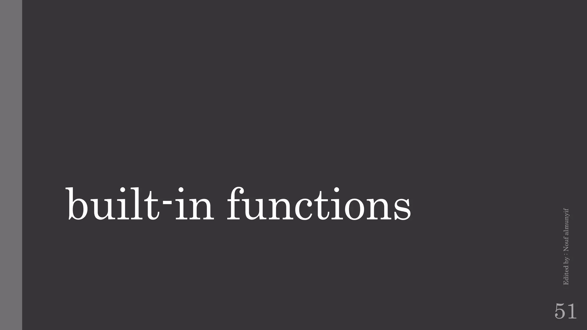 built-in functions
Edited
by
:
Nouf
almunyif
51
 