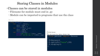 Storing Classes in Modules
•Classes can be stored in modules
 Filename for module must end in .py
 Module can be imported to programs that use the class
Edited
by
:
Nouf
almunyif
31
 