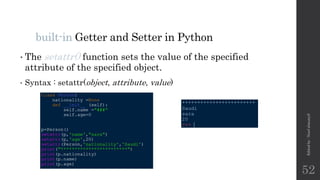 built-in Getter and Setter in Python
• The setattr() function sets the value of the specified
attribute of the specified object.
• Syntax : setattr(object, attribute, value)
Edited
by
:
Nouf
almunyif
52
 