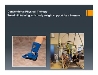 Conventional Physical Therapy
Treadmill training with body weight support by a harness:
 