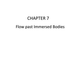 CHAPTER 7
Flow past Immersed Bodies
 