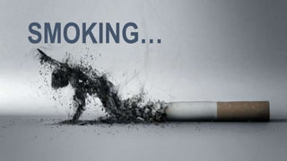 SMOKING…
 
