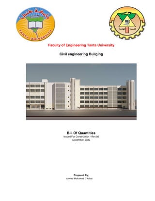 Faculty of Engineering Tanta University
Ahmed Mohamed El Ashry
Prepared By:
Bill Of Quantities
Issued For Construction - Rev.00
Civil engineering Builging
December, 2022
 