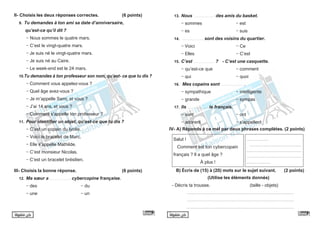 ً‫ا‬‫متفوق‬ ‫كن‬ ً‫ا‬‫متفوق‬ ‫كن‬
II- Choisis les deux réponses correctes.		 (6 points)
9. Tu demandes à ton ami sa date d’anniversaire,
qu’est-ce qu’il dit ?
- Nous sommes le quatre mars.
- C’est le vingt-quatre mars.
- Je suis né le vingt-quatre mars.
- Je suis né au Caire.
- Le week-end est le 24 mars.
10.Tu demandes à ton professeur son nom, qu’est- ce que tu dis ?
- Comment vous appelez-vous ?
- Quel âge avez-vous ?
- Je m’appelle Sami, et vous ?
- J’ai 14 ans, et vous ?
- Comment s’appelle ton professeur ?
11. Pour identifier un objet, qu’est-ce que tu dis ?
- C’est un copain du lycée.
- Voici le bracelet de Marc.
- Elle s’appelle Mathilde.
- C’est monsieur Nicolas.
- C’est un bracelet brésilien.
III- Choisis la bonne réponse.				 (6 points)
12. Ma sœur a …...............….. cybercopine française.
- des 			 - du
- une 				 - un
13. Nous …...............….. des amis du basket.
- sommes 			 - est
- es 			 - suis
14. …...............….. sont des voisins du quartier.
- Voici 			 - Ce 		
- Elles 		 - C’est
15. C’est …...............….. ? - C’est une casquette.
- qu’est-ce que		 - comment
- qui			 - quoi
16. Mes copains sont …...............….. .
- sympathique		 - intelligente
- grande			 - sympas
17. Ils …...............….. le français.
- sont 			 - ont
- adorent			 - s’appellent
IV- A) Réponds à ce mél par deux phrases complètes. (2 points)
Salut !
Comment est ton cybercopain
français ? Il a quel âge ?
À plus !
.........................
..........................................................
..............................................................
..............................................................
...........................			
B) Écris de (15) à (20) mots sur le sujet suivant. (2 points)
(Utilise les éléments donnés)
- Décris ta trousse. 			 (taille - objets)
...................................................................................................................
...................................................................................................................
...................................................................................................................
 