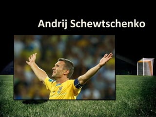 Andrij Schewtschenko
 