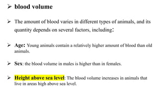  blood volume
 The amount of blood varies in different types of animals, and its
quantity depends on several factors, in...