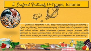 5. Seafood Festival: О-Грове, Іспанія
Фестиваль проходить з 1963 року у невеликому рибацькому містечку О-
Грове на узбереж...