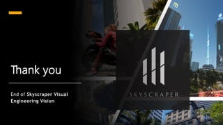 Thank you
End of Skyscraper Visual
Engineering Vision
 