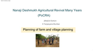 ÿMalÿnd Sohoni
II.Tanjasyane.Mumbai
1
Nanaji Deshmukh Agricultural Revival Many Years
(PoCRA)
Planning of farm and village planning
Machine Translated by Google
 