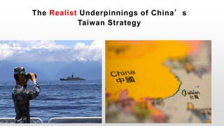 The Realist Underpinnings of China’s
Taiwan Strategy
 