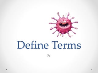 Define Terms
By:
 