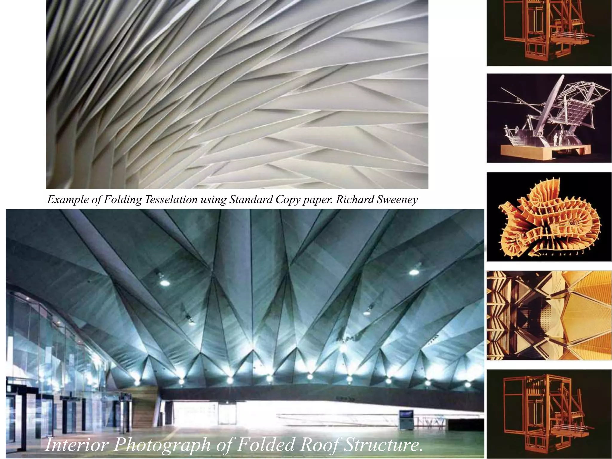 Example of Folding Tesselation using Standard Copy paper. Richard Sweeney
Interior Photograph of Folded Roof Structure.
 