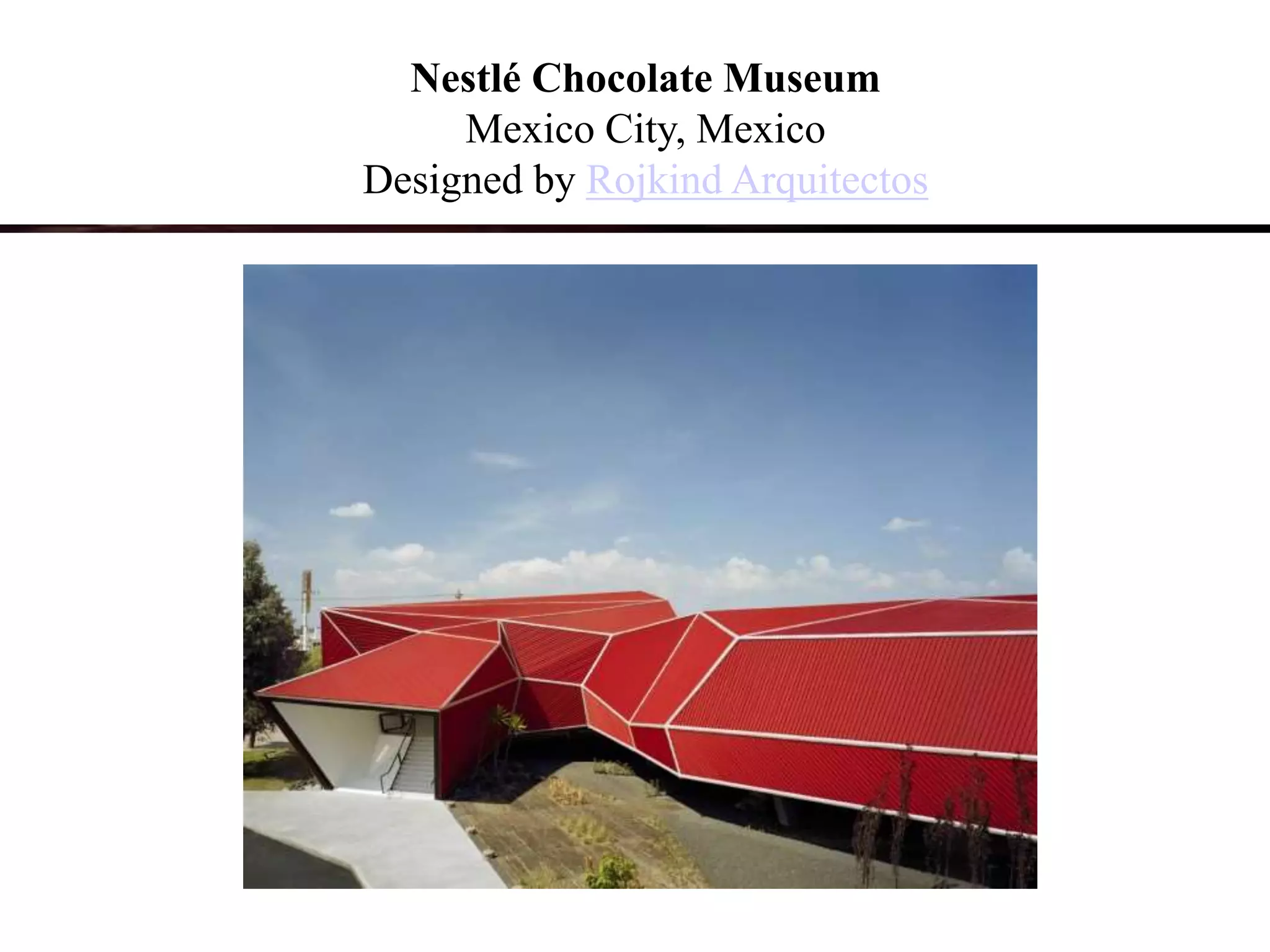 Nestlé Chocolate Museum
Mexico City, Mexico
Designed by Rojkind Arquitectos
 