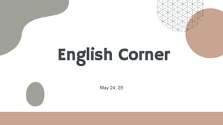 English Corner
May 24, 28
 