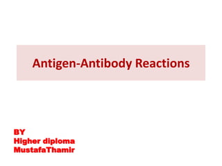 Antigen-Antibody Reactions
BY
Higher diploma
MustafaThamir
 