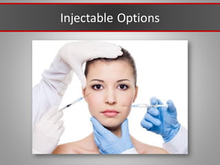 Injectable Options
 