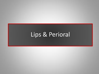 Lips & Perioral
 