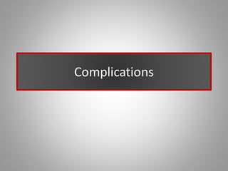 Complications
 