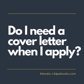 Do I need a
cover letter
when I apply?
 