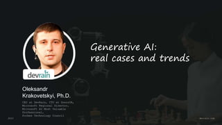 Oleksandr
Krakovetskyi, Ph.D.
CEO at DevRain, CTO at DonorUA,
Microsoft Regional Director,
Microsoft AI Most Valuable
Professional,
Forbes Technology Council
Generative AI:
real cases and trends
devrain.com
2023
 