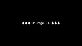 🔥🔥🔥 On-Page SEO 🔥🔥🔥
 