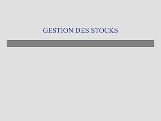 GESTION DES STOCKS
 
