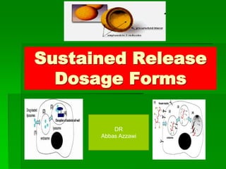 Sustained Release
Dosage Forms
DR
Abbas Azzawi
 