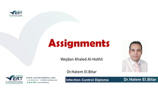 Assignments
Wejdan Khaled Al-Hothli
Dr.Hatem El.Bitar
 