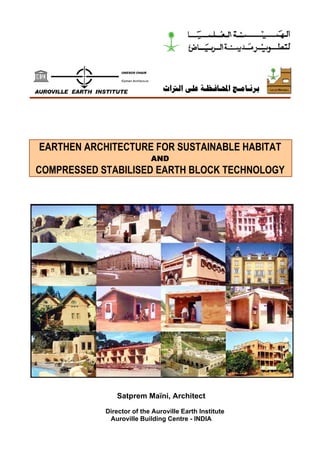 Q·Ï¸£Î «?T»?¿gF
EARTHEN ARCHITECTURE FOR SUSTAINABLE HABITAT
AND
COMPRESSED STABILISED EARTH BLOCK TECHNOLOGY
Satprem Maïni, Architect
Director of the Auroville Earth Institute
Auroville Building Centre - INDIA
 
