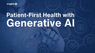 Patient-First Health with
Generative AI
 