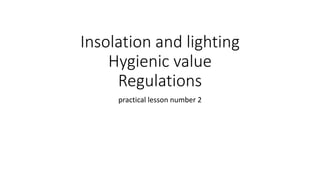 Insolation and lighting
Hygienic value
Regulations
practical lesson number 2
 