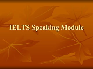 IELTS Speaking Module
 