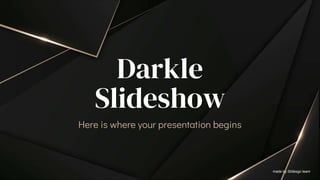 Darkle
Slideshow
Here is where your presentation begins
made by Slidesgo team
 