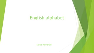 English alphabet
Sarkis Hawarian
 
