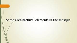 Some architectural elements in the mosque
 