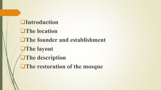 Introduction
The location
The founder and establishment
The layout
The description
The restoration of the mosque
 
