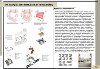 fifth example: National Museum of Roman History
General information:
STRUCTURAL ENGINEERING IN A TECHNICAL APPROACH The
structural concept aims at retrofitting the current building by means of
seismic dampers using simple load technology The idea is to provide
the building with microphone insulation in the basis by gradually
introducing dampers on the walls at the level of the sized prayer edge
by gradually introducing dampers on the walls at the level of the
swelled prayer edge through a system of stages of concrete beams in
the basement The wall openings are presented with some followers
Reinforcement frames are placed between the piles and thus the
continuous beams form steel along all the walls of the building Impulse
High damping rubber is a simple economical way to provide low-
horizontal student work that recreates a long vibration period to the
rack-mounted structure. For superstructure detection, unnecessary
dead loads will be removed as much as possible locally if still needed
Retrofitting of load-bearing walls by reinforced cement coating HVAC
engineering The structure for building HVAC systems will be non-
intrusive and easily reduced For future repairs and renovations, the
initial design of the building had a lot of built-in configurations within
the walls that will be reused in areas where the different wings of the
building intersect. For rooms with ornaments, forced air systems will
be used for both burial by adding hidden or separate ventilation grilles
on the nearest walls. Fresh air is inserted at a lower level and the air
used will be extracted from a higher level relative to the distances to
which it is at the forefront of access. The forced ventilation system will
be used more widely by pumping air into a previous room and
extracting it into the blink. Photovoltaic panels and hot German solar
panels can be placed on the patio side of the Roof to help
33
 