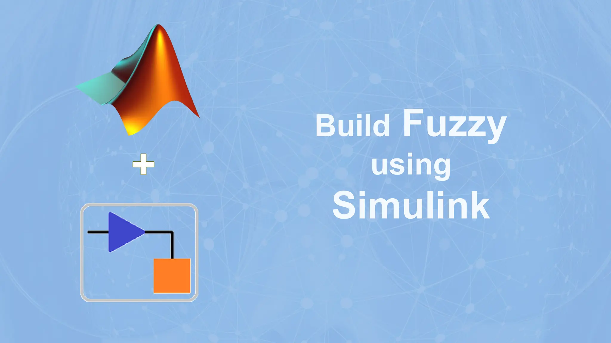 Build Fuzzy
using
Simulink
 