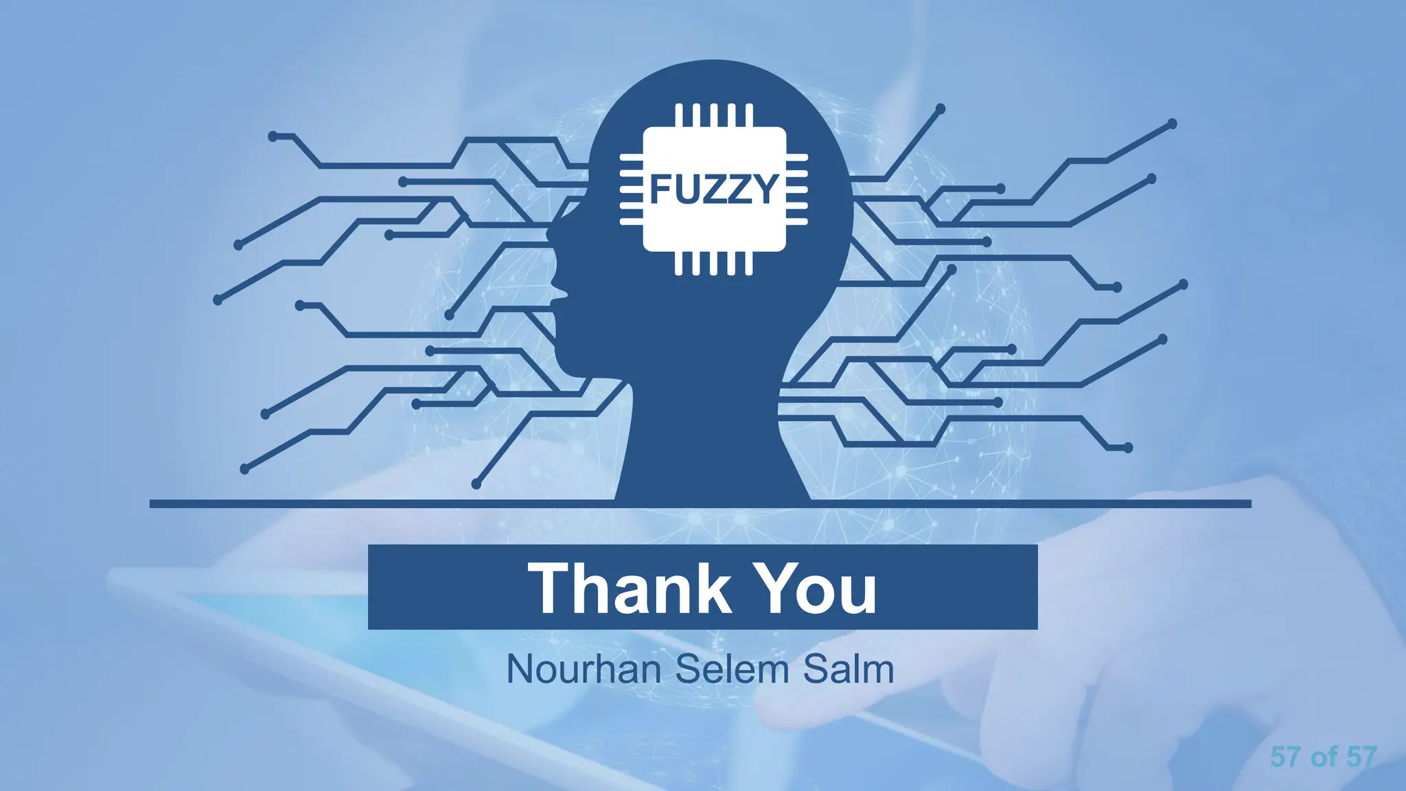 57 of 57
Thank You
Nourhan Selem Salm
FUZZY
 