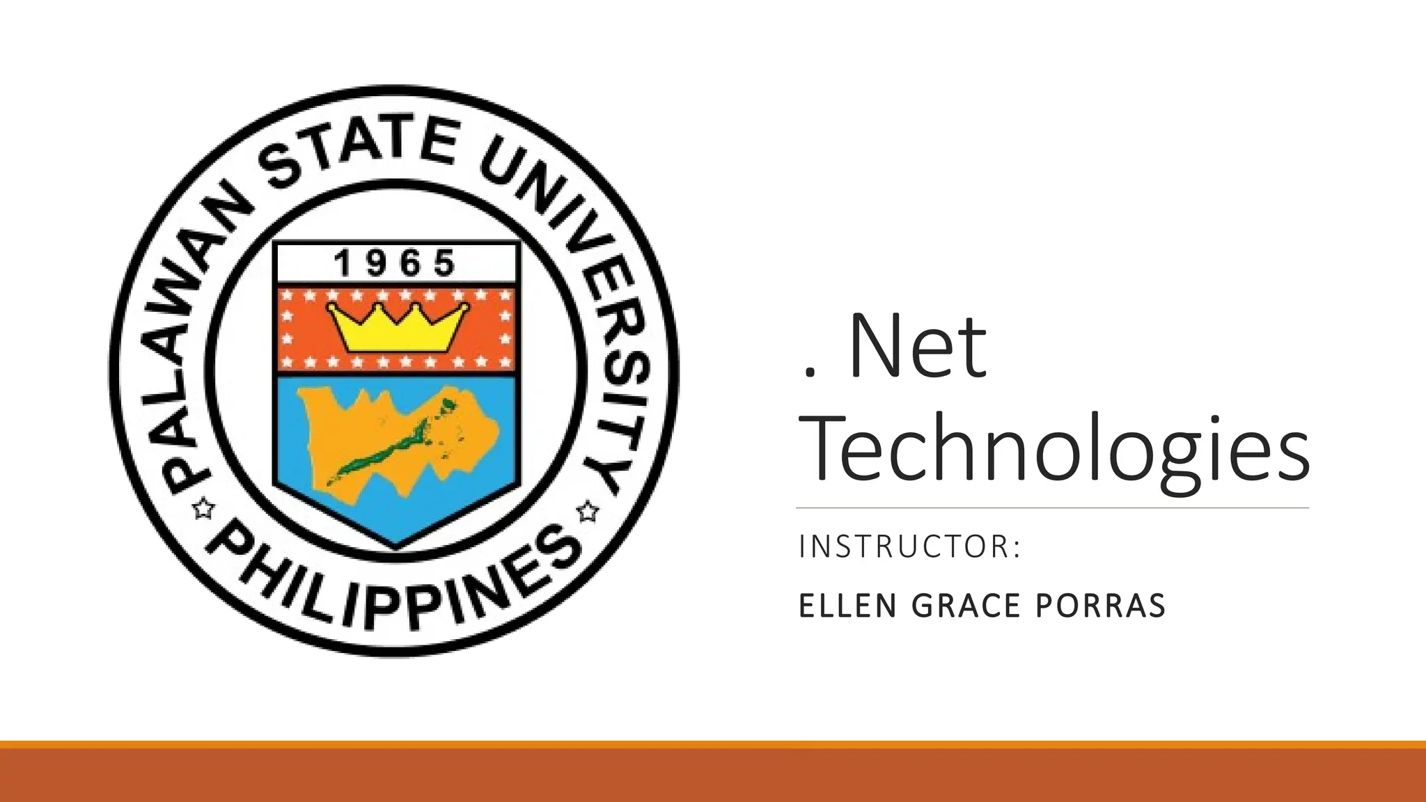 . Net
Technologies
INSTRUCTOR:
ELLEN GRACE PORRAS
 